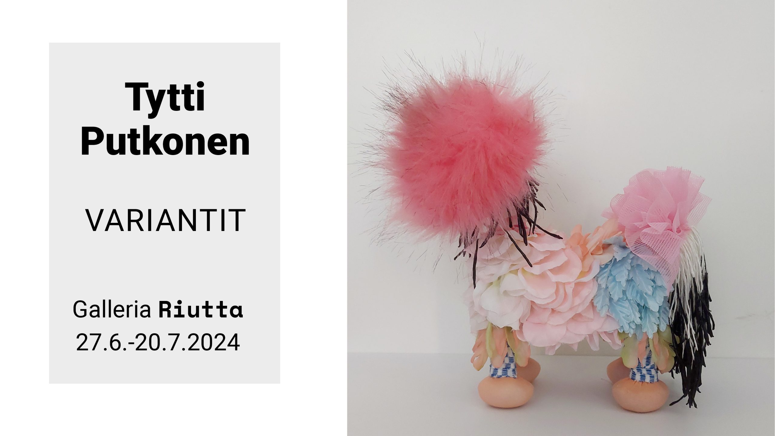 RIUTTA – Tytti Putkonen — Variantit 27.6.–20.7.2024